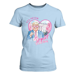 Funny Valentine's Day Trump T Shirt For Women I'll Never Deport You TS09 Light Blue Print Your Wear