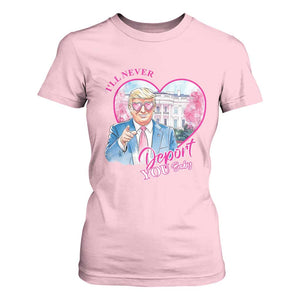 Funny Valentine's Day Trump T Shirt For Women I'll Never Deport You TS09 Light Pink Print Your Wear