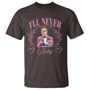 Funny Valentine's Day Trump T Shirt I'll Never Deport You Pink Trump TS09 Dark Chocolate Print Your Wear