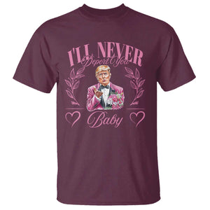 Funny Valentine's Day Trump T Shirt I'll Never Deport You Pink Trump TS09 Maroon Print Your Wear