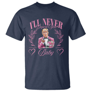 Funny Valentine's Day Trump T Shirt I'll Never Deport You Pink Trump TS09 Navy Print Your Wear