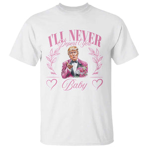 Funny Valentine's Day Trump T Shirt I'll Never Deport You Pink Trump TS09 White Print Your Wear