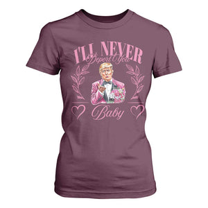 Funny Valentine's Day Trump T Shirt For Women I'll Never Deport You Pink Trump TS09 Maroon Print Your Wear