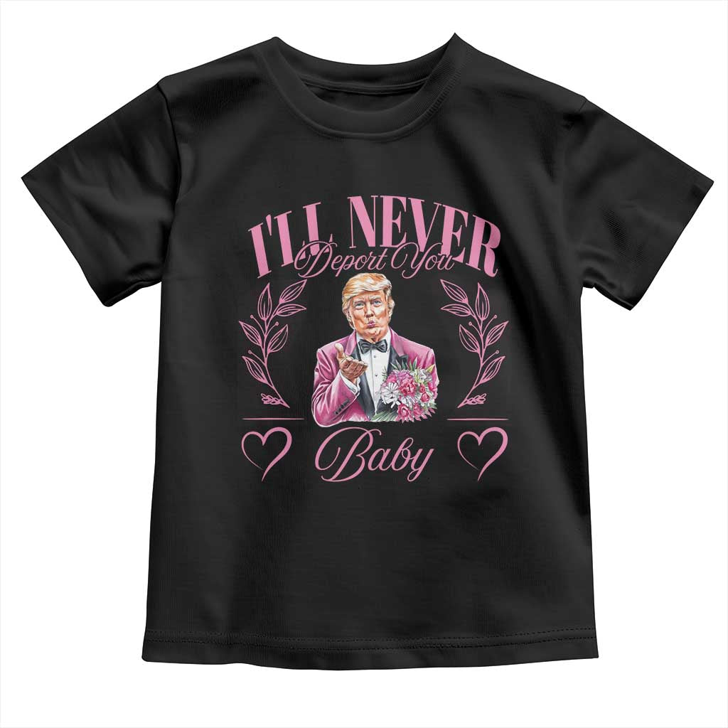 Funny Valentine's Day Trump Toddler T Shirt I'll Never Deport You Pink Trump TS09 Black Print Your Wear