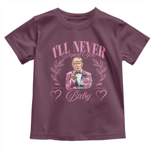 Funny Valentine's Day Trump Toddler T Shirt I'll Never Deport You Pink Trump TS09 Maroon Print Your Wear