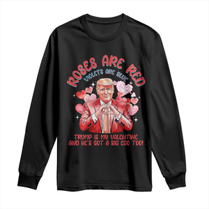 Funny Trump Lover Long Sleeve Shirt Roses are Red Trump Is My Valentine And He's Got A Big Ego Too TS09 Black Print Your Wear