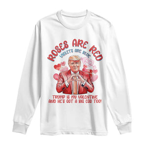 Funny Trump Lover Long Sleeve Shirt Roses are Red Trump Is My Valentine And He's Got A Big Ego Too TS09 White Print Your Wear