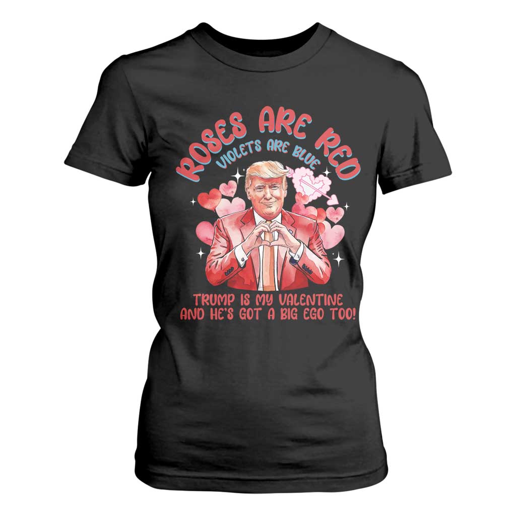 Funny Trump Lover T Shirt For Women Roses are Red Trump Is My Valentine And He's Got A Big Ego Too TS09 Black Print Your Wear