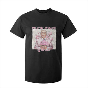 Funny Valentine's Day Trump T Shirt For Kid I Want You On My Side Off The Wall TS09 Black Print Your Wear