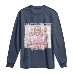 Funny Valentine's Day Trump Long Sleeve Shirt I Want You On My Side Off The Wall TS09 Navy Print Your Wear