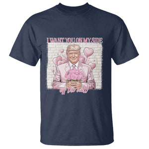 Funny Valentine's Day Trump T Shirt I Want You On My Side Off The Wall TS09 Navy Print Your Wear