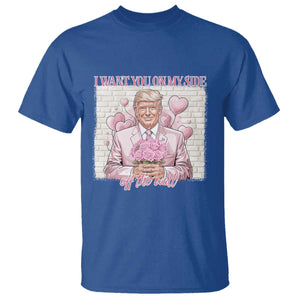 Funny Valentine's Day Trump T Shirt I Want You On My Side Off The Wall TS09 Royal Blue Print Your Wear