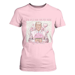 Funny Valentine's Day Trump T Shirt For Women I Want You On My Side Off The Wall TS09 Light Pink Print Your Wear