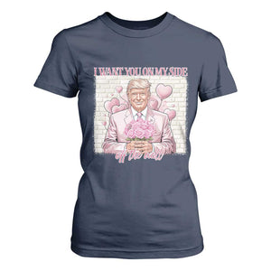 Funny Valentine's Day Trump T Shirt For Women I Want You On My Side Off The Wall TS09 Navy Print Your Wear