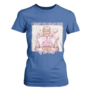 Funny Valentine's Day Trump T Shirt For Women I Want You On My Side Off The Wall TS09 Royal Blue Print Your Wear