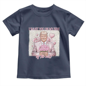 Funny Valentine's Day Trump Toddler T Shirt I Want You On My Side Off The Wall TS09 Navy Print Your Wear