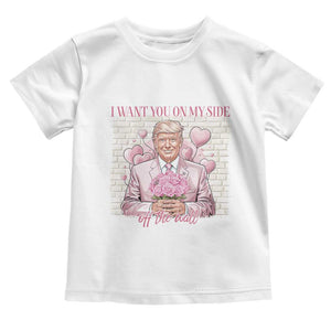 Funny Valentine's Day Trump Toddler T Shirt I Want You On My Side Off The Wall TS09 White Print Your Wear