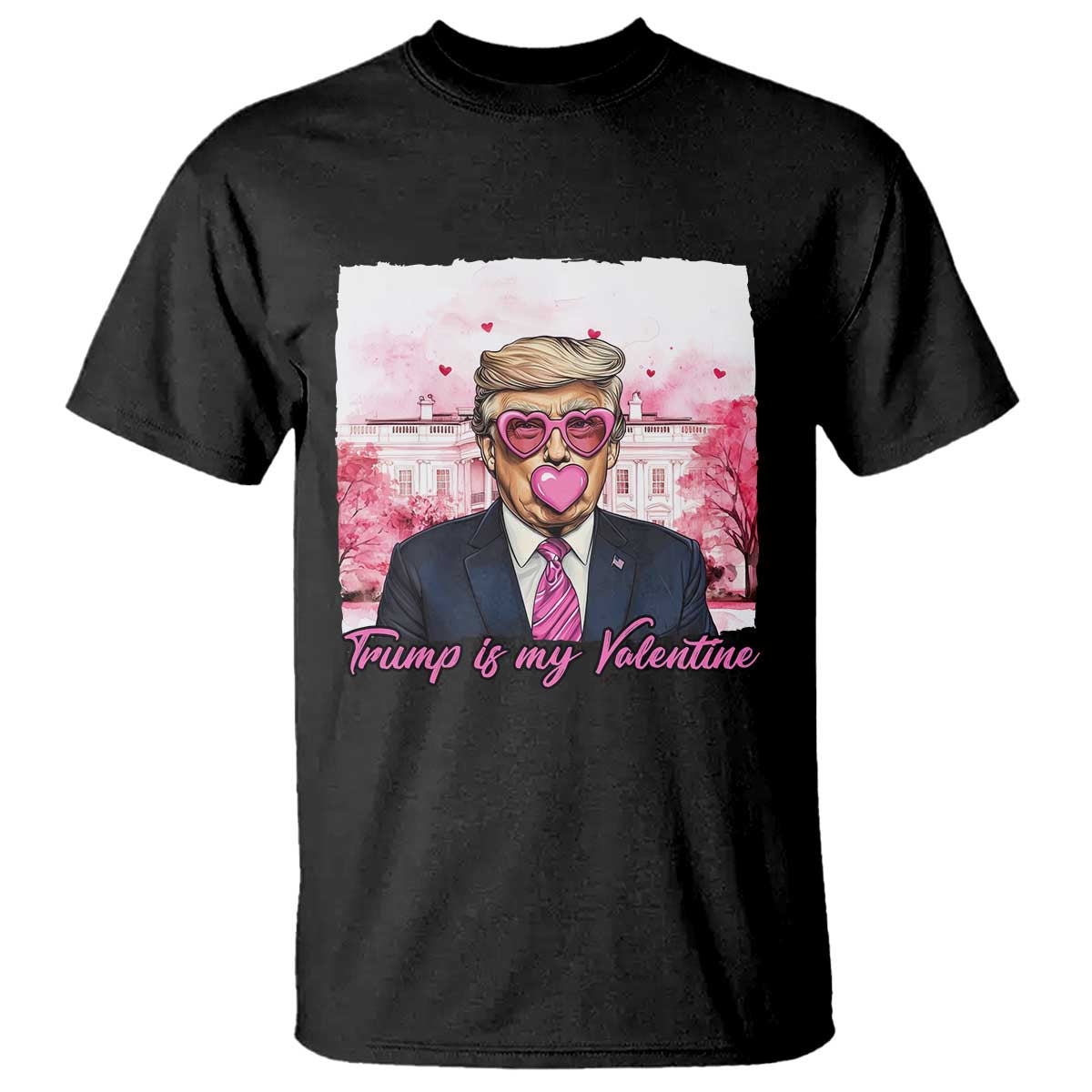 Funny Trump Is My Valentine T Shirt Pink Trump Bubble Gum TS09 Black Print Your Wear