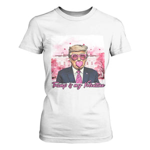 Funny Trump Is My Valentine T Shirt For Women Pink Trump Bubble Gum TS09 White Print Your Wear