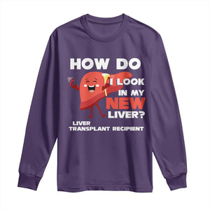 Liver Transplant Recipient Long Sleeve Shirt How Do I Look in My New Liver TS09 Purple Print Your Wear