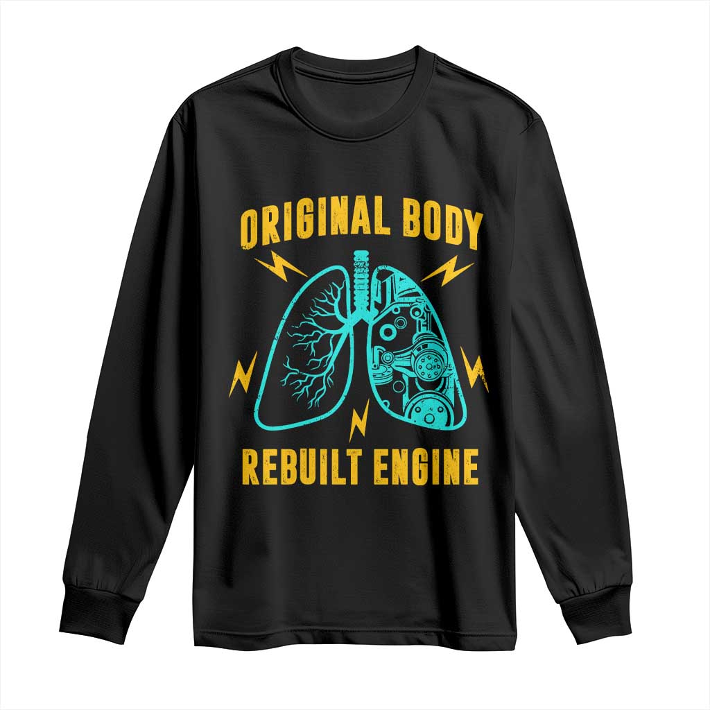 Lung Transplant Surgery Long Sleeve Shirt Original Body Rebuilt Engine TS09 Black Print Your Wear