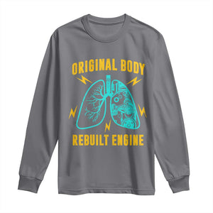 Lung Transplant Surgery Long Sleeve Shirt Original Body Rebuilt Engine TS09 Charcoal Print Your Wear