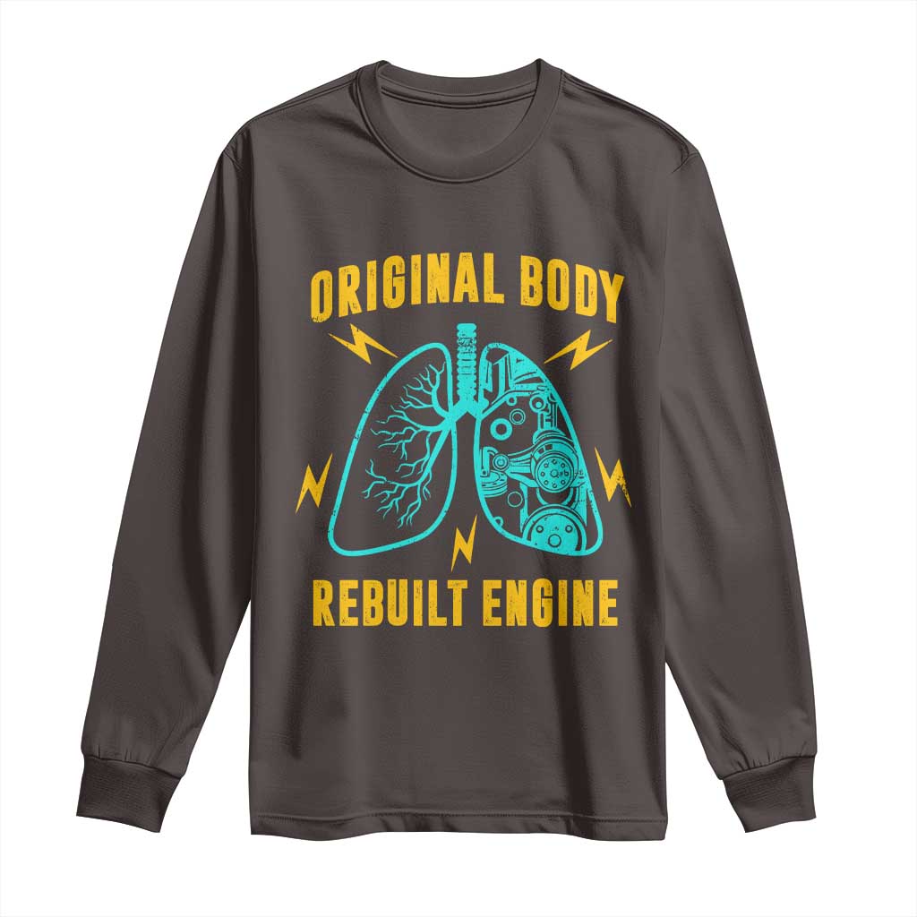 Lung Transplant Surgery Long Sleeve Shirt Original Body Rebuilt Engine TS09 Dark Chocolate Print Your Wear