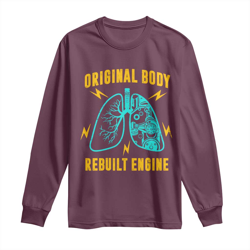 Lung Transplant Surgery Long Sleeve Shirt Original Body Rebuilt Engine TS09 Maroon Print Your Wear
