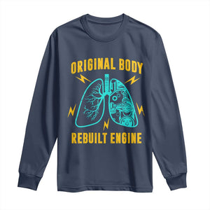 Lung Transplant Surgery Long Sleeve Shirt Original Body Rebuilt Engine TS09 Navy Print Your Wear