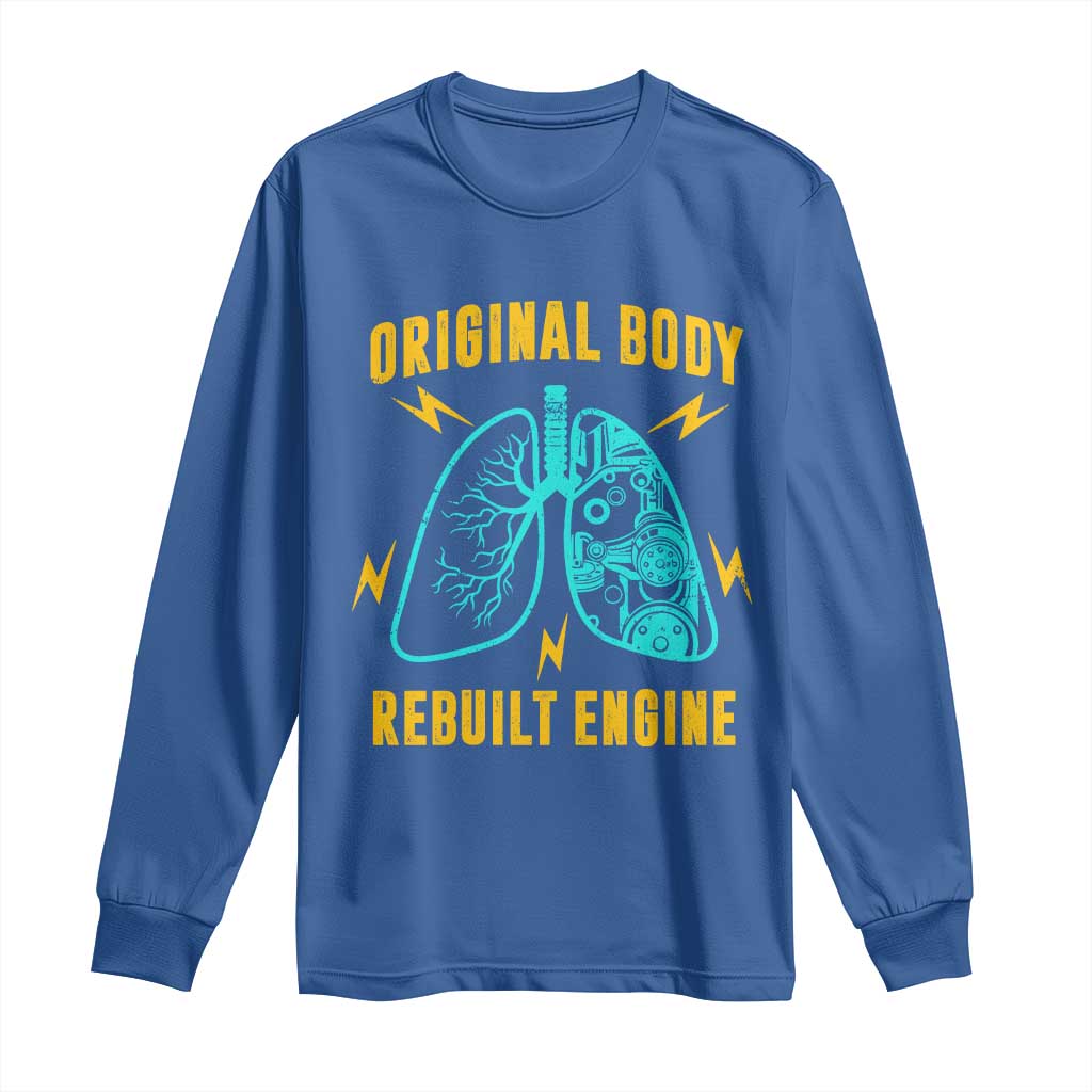 Lung Transplant Surgery Long Sleeve Shirt Original Body Rebuilt Engine TS09 Royal Blue Print Your Wear
