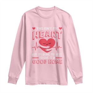 Heart Transplant Long Sleeve Shirt This Isn't My Heart But I'm Doing My Best To Give It A Good Home TS09 Light Pink Print Your Wear