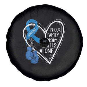 Colorectal Cancer Awareness Spare Tire Cover In Our Family Nobody Fights Alone Colon Colonscopy TS09 Print Your Wear