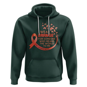 Multiple Sclerosis Awareness Hoodie I Wear Orange For Someone Who Means The World To Me TS09 Dark Forest Green Printyourwear