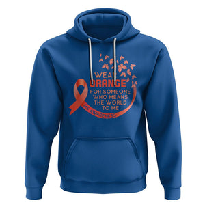 Multiple Sclerosis Awareness Hoodie I Wear Orange For Someone Who Means The World To Me TS09 Royal Blue Printyourwear