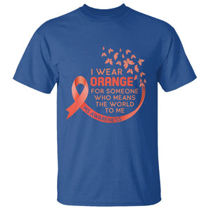 Multiple Sclerosis Awareness T Shirt I Wear Orange For Someone Who Means The World To Me TS09 Royal Blue Printyourwear