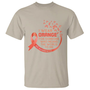 Multiple Sclerosis Awareness T Shirt I Wear Orange For Someone Who Means The World To Me TS09 Sand Printyourwear