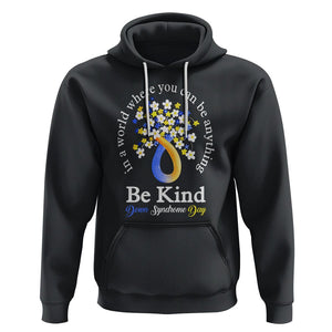 Down Syndrome Day Hoodie Be Kind In The World You Can Be Anything TS09 Black Printyourwear