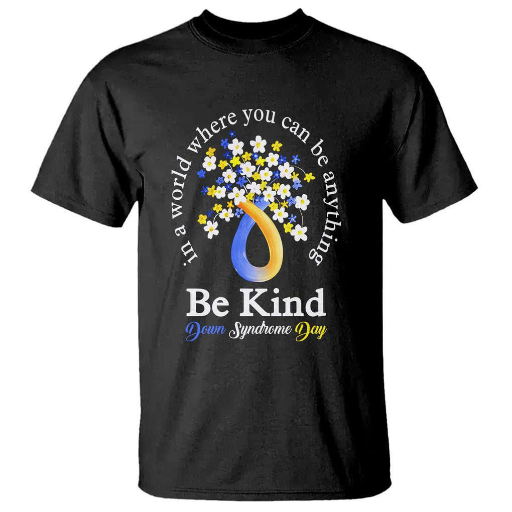 Down Syndrome Day T Shirt Be Kind In The World You Can Be Anything TS09 Black Printyourwear