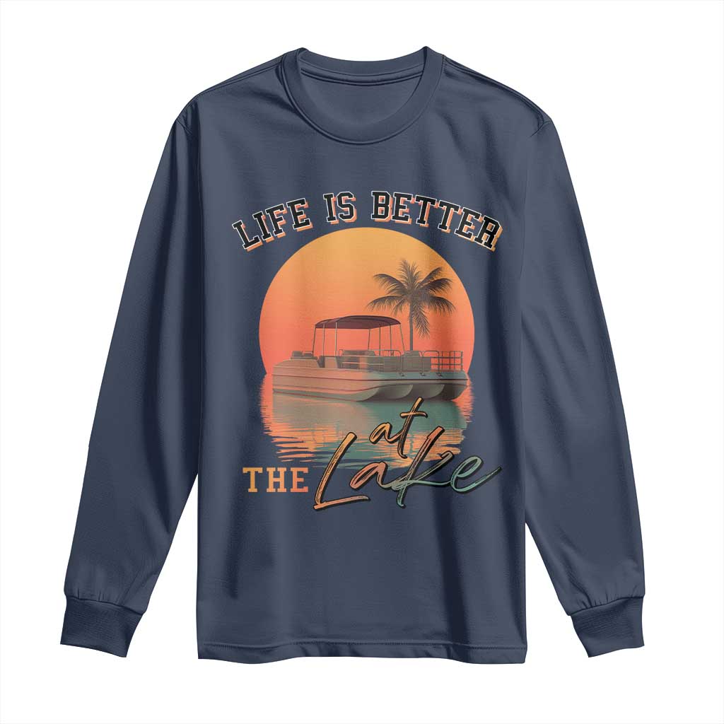 Life Is Better At The Lake Long Sleeve Shirt Pontoon Boat TS09 Navy Print Your Wear