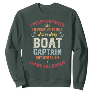 Boat Captain Sweatshirt I Never Dreamed I'd Grow Up To be A Super Sexy Boat Captain TS09 Dark Forest Green Print Your Wear