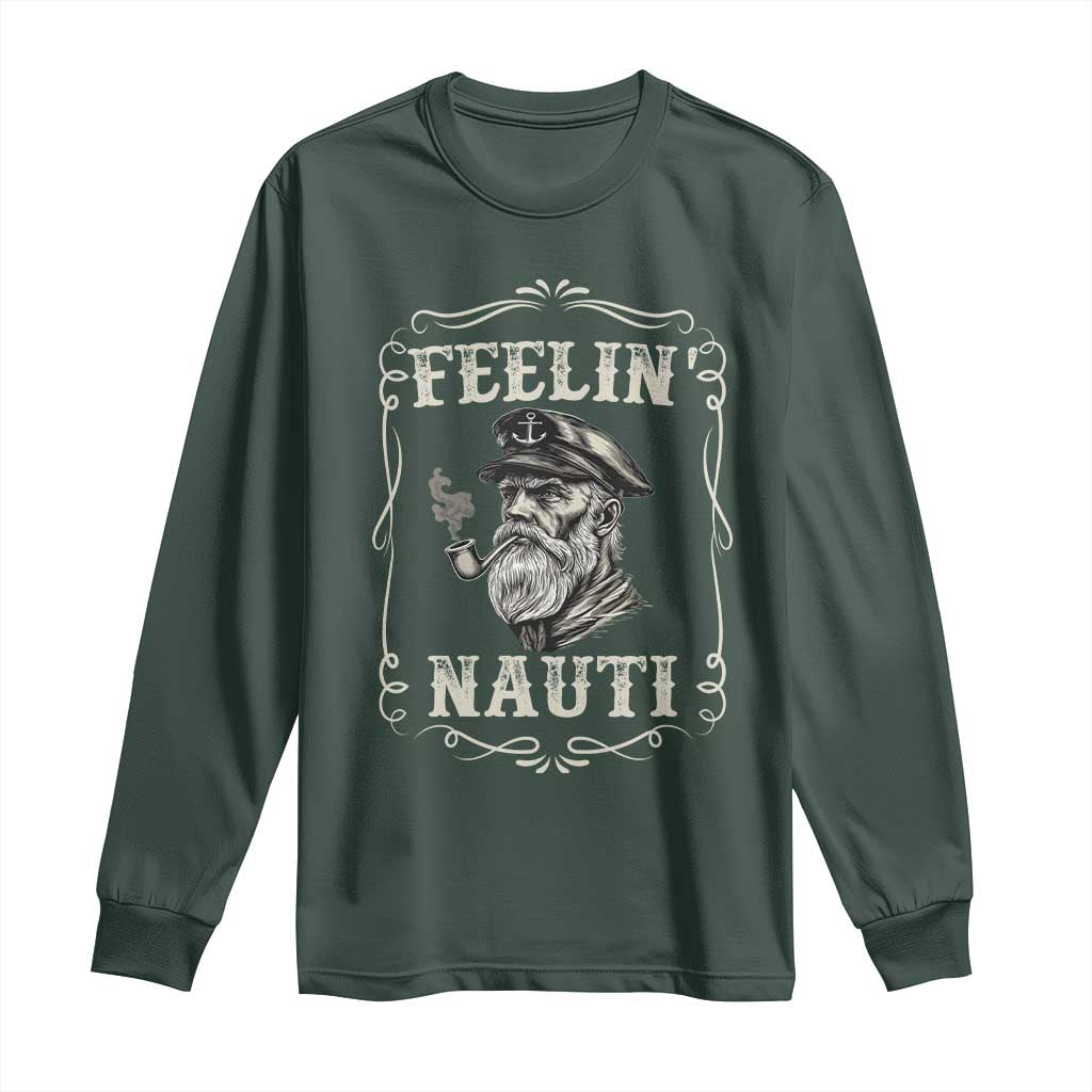 Boat Captain Long Sleeve Shirt Feelin Nauti Pontoon Sailing Sailor TS09 Dark Forest Green Print Your Wear