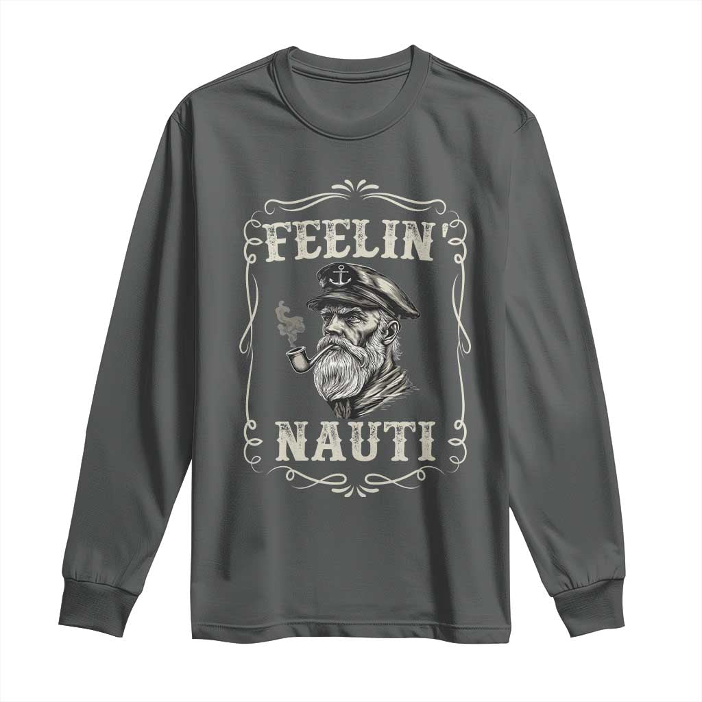 Boat Captain Long Sleeve Shirt Feelin Nauti Pontoon Sailing Sailor TS09 Dark Heather Print Your Wear