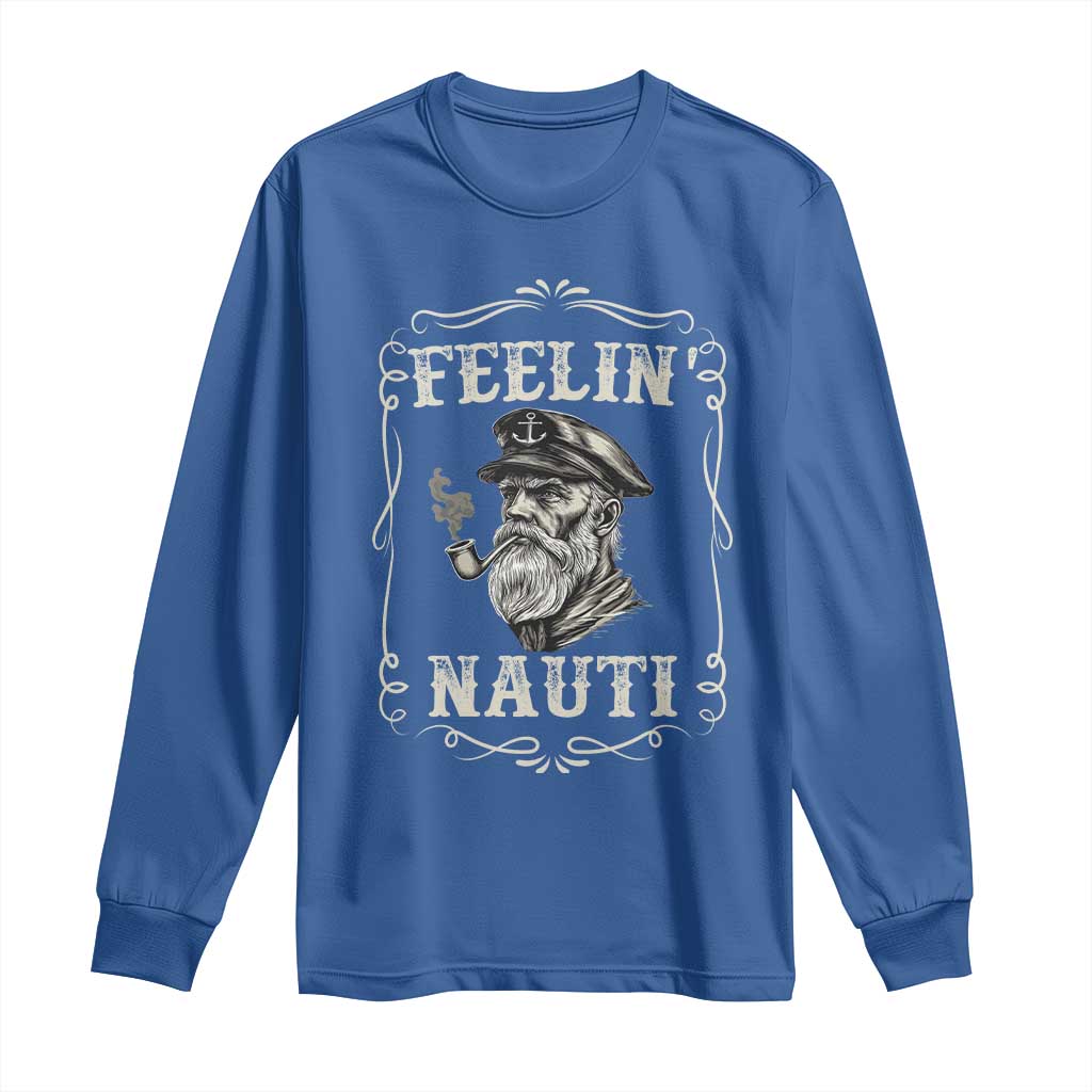 Boat Captain Long Sleeve Shirt Feelin Nauti Pontoon Sailing Sailor TS09 Royal Blue Print Your Wear