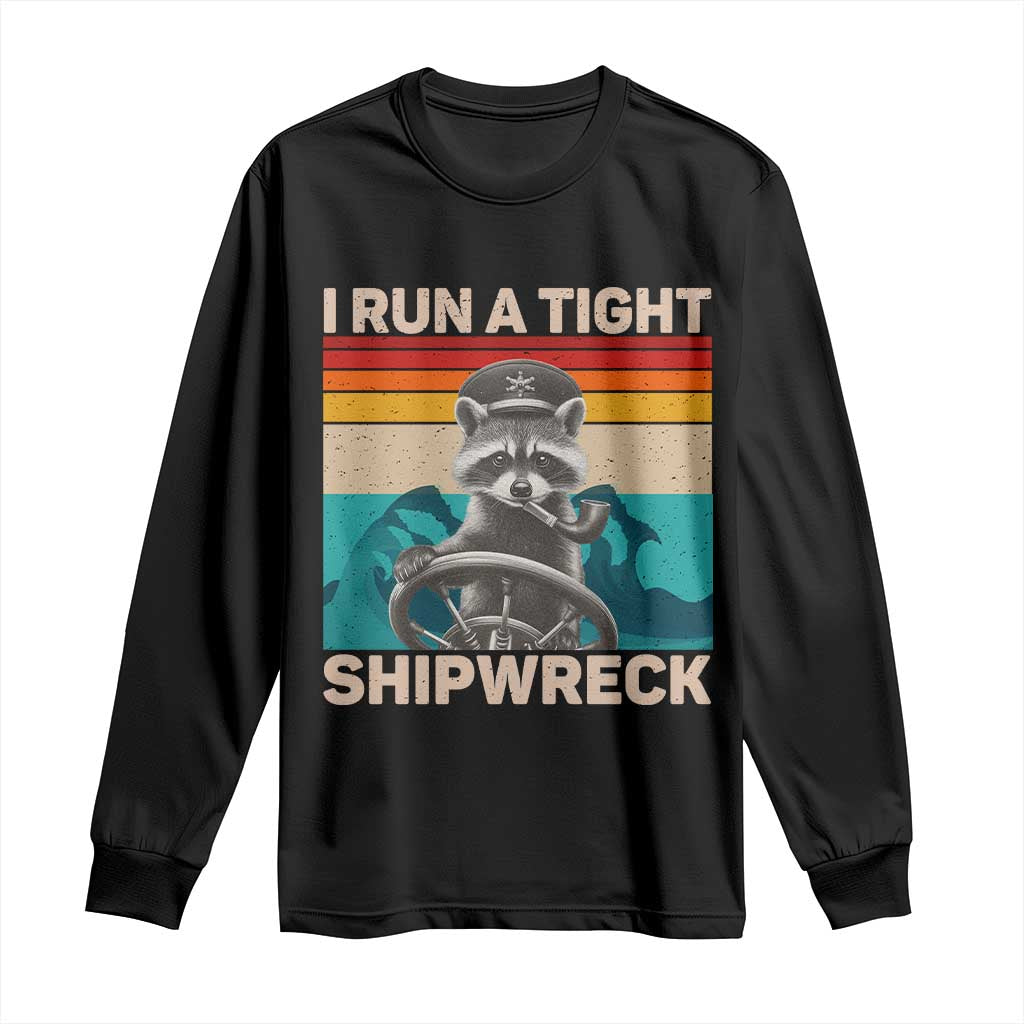 Funny Raccoon Captain Long Sleeve Shirt I Run A Tight Shipwreck TS09 Black Print Your Wear