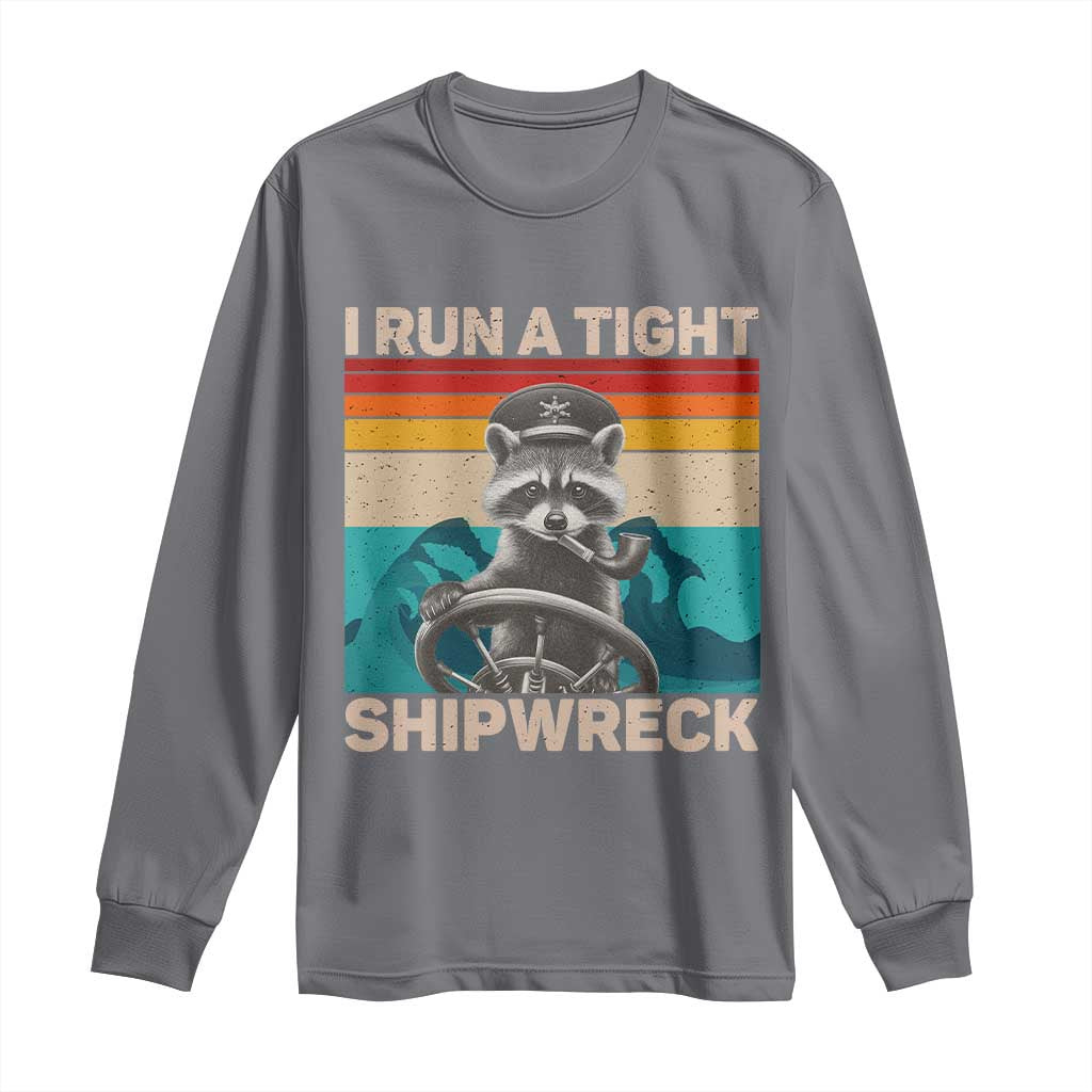 Funny Raccoon Captain Long Sleeve Shirt I Run A Tight Shipwreck TS09 Charcoal Print Your Wear