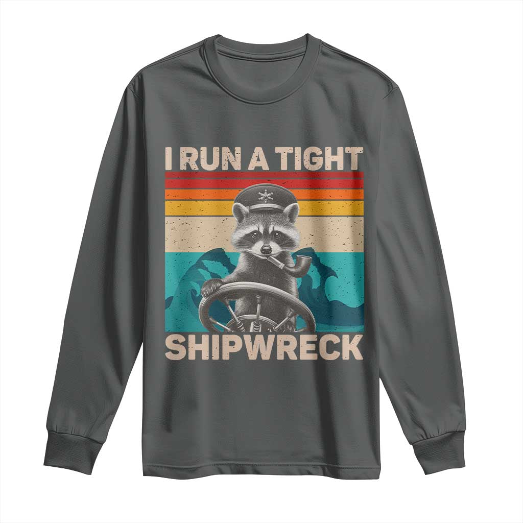 Funny Raccoon Captain Long Sleeve Shirt I Run A Tight Shipwreck TS09 Dark Heather Print Your Wear