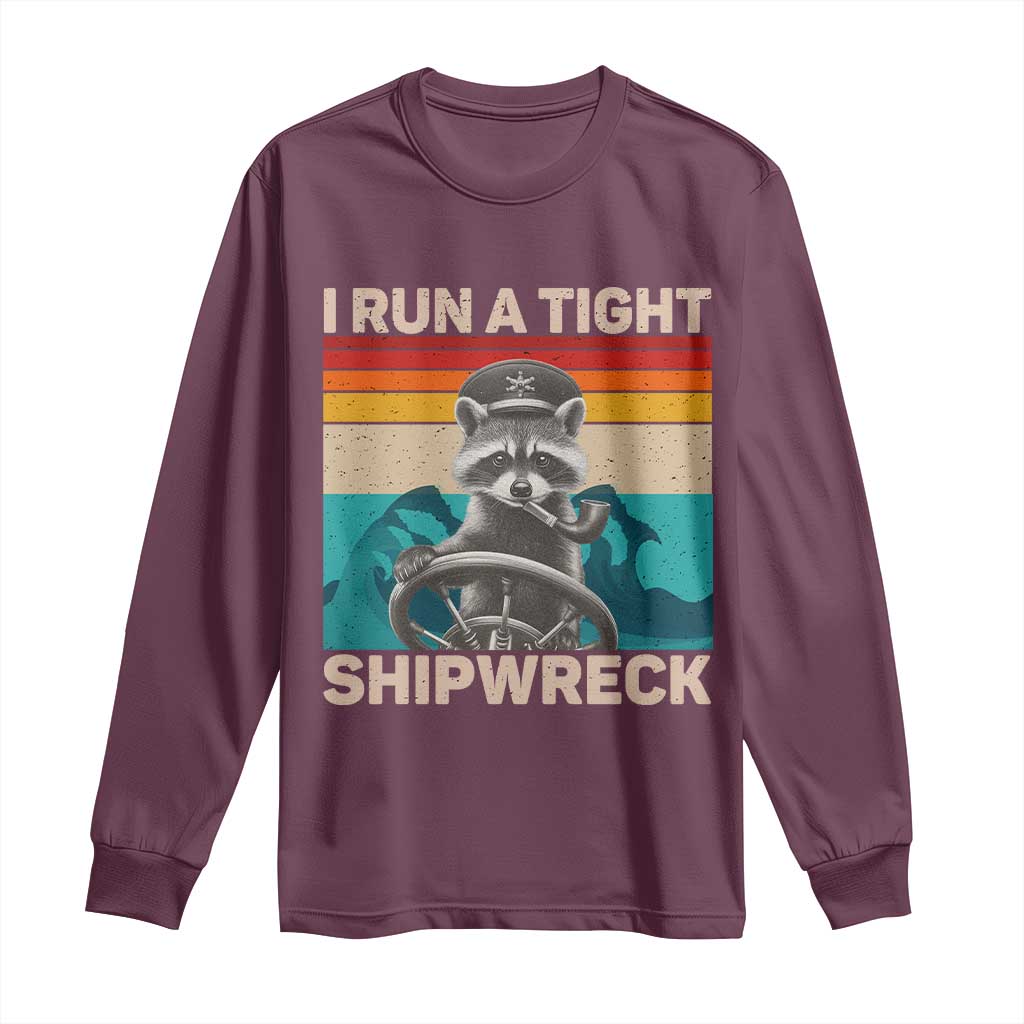 Funny Raccoon Captain Long Sleeve Shirt I Run A Tight Shipwreck TS09 Maroon Print Your Wear