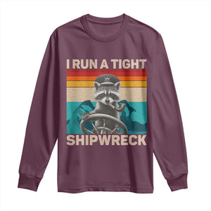 Funny Raccoon Captain Long Sleeve Shirt I Run A Tight Shipwreck TS09 Maroon Print Your Wear