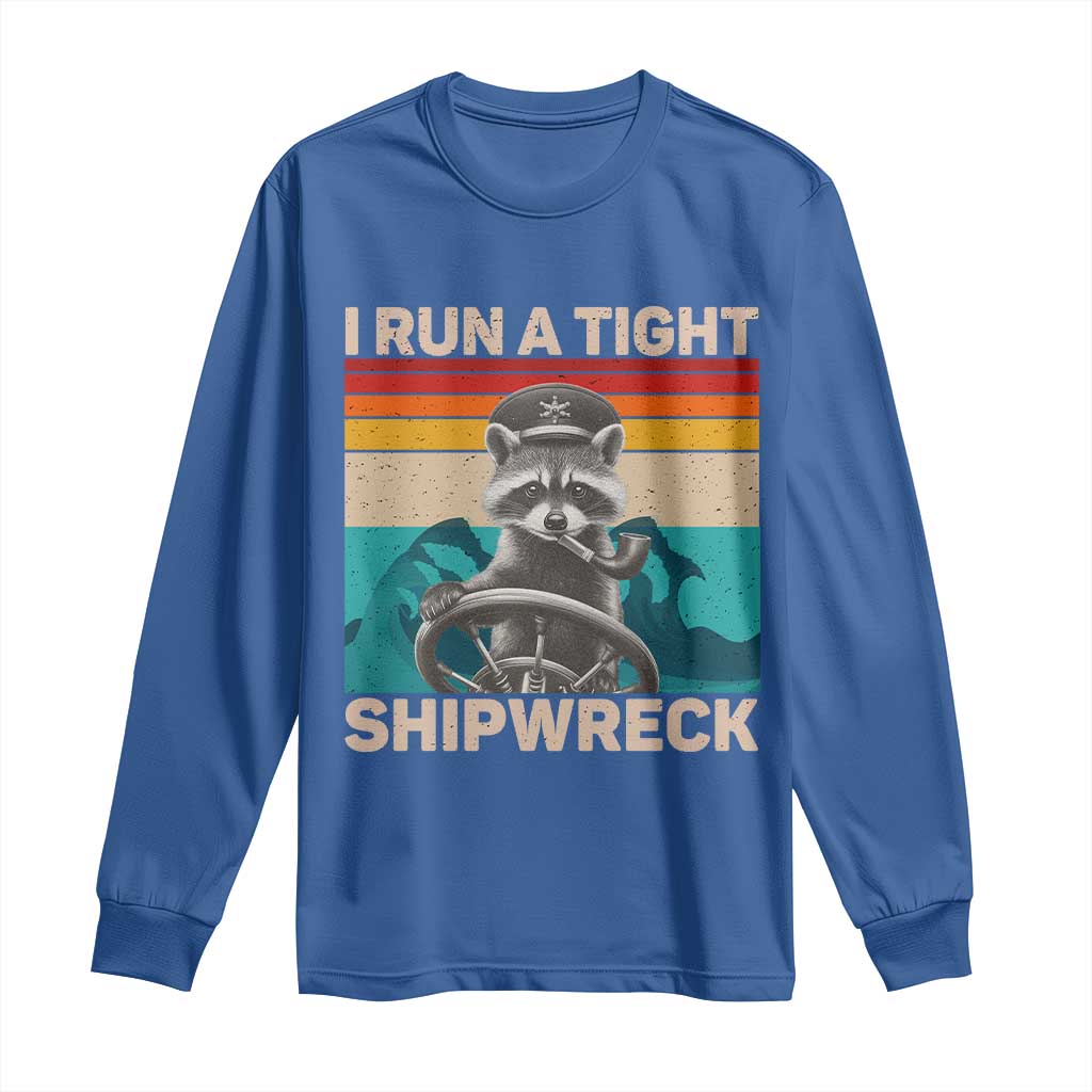 Funny Raccoon Captain Long Sleeve Shirt I Run A Tight Shipwreck TS09 Royal Blue Print Your Wear