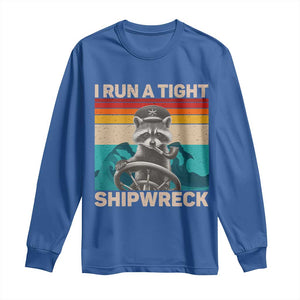 Funny Raccoon Captain Long Sleeve Shirt I Run A Tight Shipwreck TS09 Royal Blue Print Your Wear